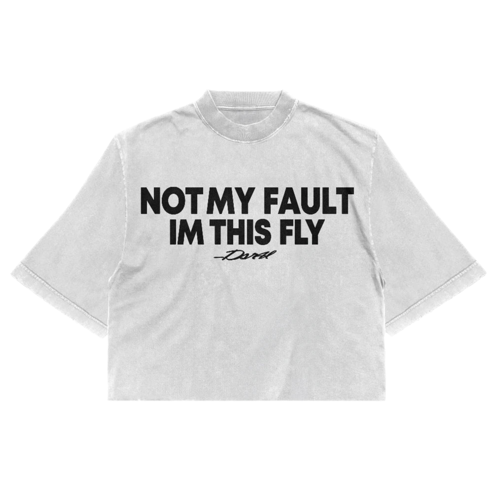 NOT MY FAULT IM THIS FLY TEE